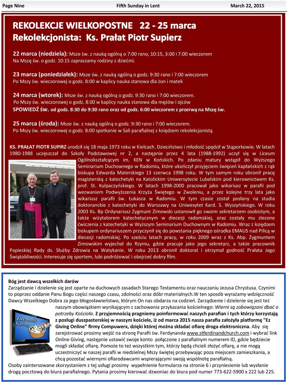 z nauką ogólną o godz. 9:30 rano i 7:00 wieczorem. Po Mszy św. wieczorowej o godz. 8:00 w kaplicy nauka stanowa dla mężów i ojców SPOWIEDŹ św. od godz. 8:30 do 9:30 rano oraz od godz.