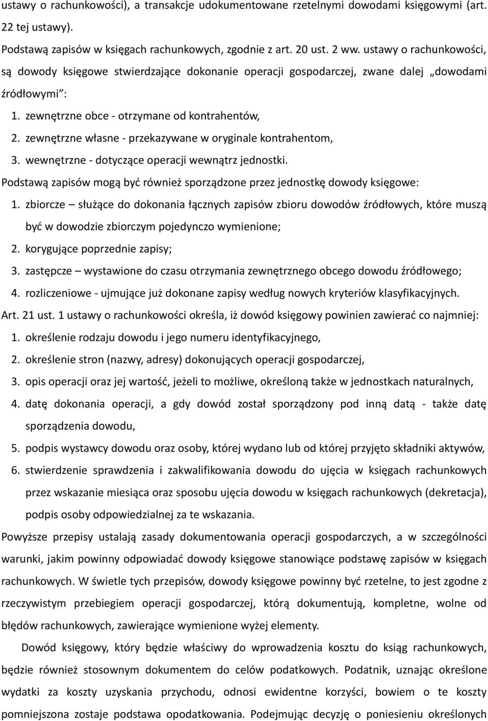 zewnętrzne własne - przekazywane w oryginale kontrahentom, 3. wewnętrzne - dotyczące operacji wewnątrz jednostki. Podstawą zapisów mogą być również sporządzone przez jednostkę dowody księgowe: 1.