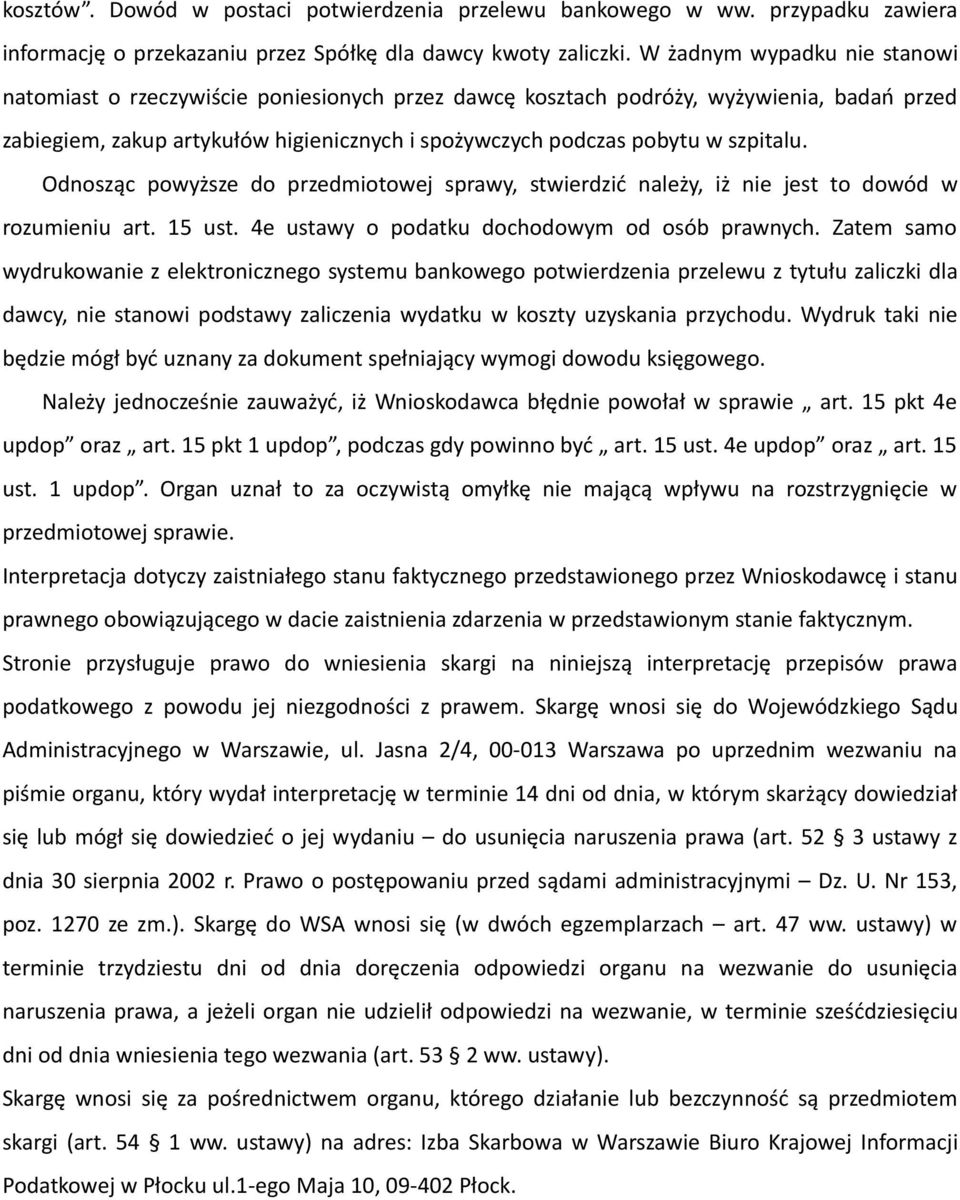 szpitalu. Odnosząc powyższe do przedmiotowej sprawy, stwierdzić należy, iż nie jest to dowód w rozumieniu art. 15 ust. 4e ustawy o podatku dochodowym od osób prawnych.