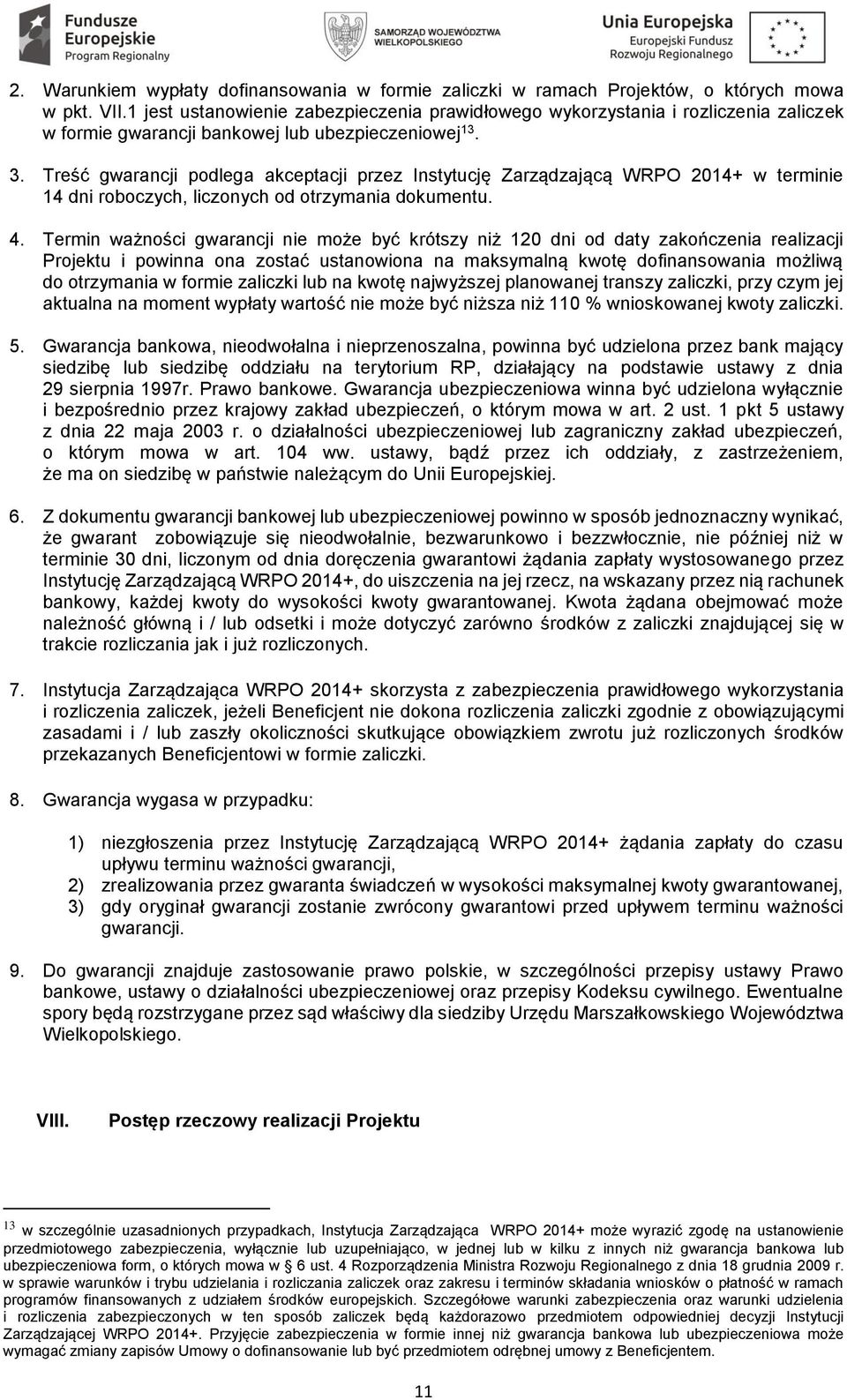 Treść gwarancji podlega akceptacji przez Instytucję Zarządzającą WRPO 2014+ w terminie 14 dni roboczych, liczonych od otrzymania dokumentu. 4.