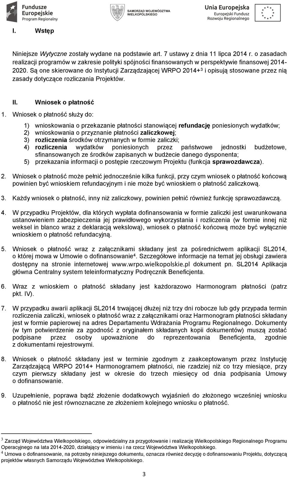 Są one skierowane do Instytucji Zarządzającej WRPO 2014+ 3 i opisują stosowane przez nią zasady dotyczące rozliczania Projektów. II. Wniosek o płatność 1.