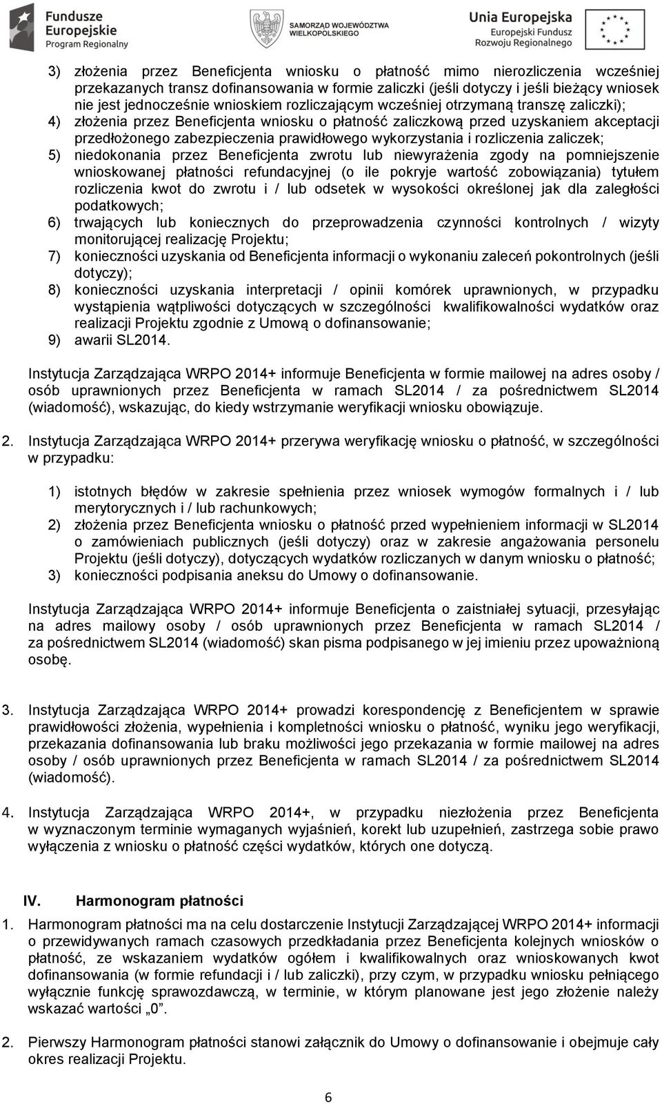 wykorzystania i rozliczenia zaliczek; 5) niedokonania przez Beneficjenta zwrotu lub niewyrażenia zgody na pomniejszenie wnioskowanej płatności refundacyjnej (o ile pokryje wartość zobowiązania)