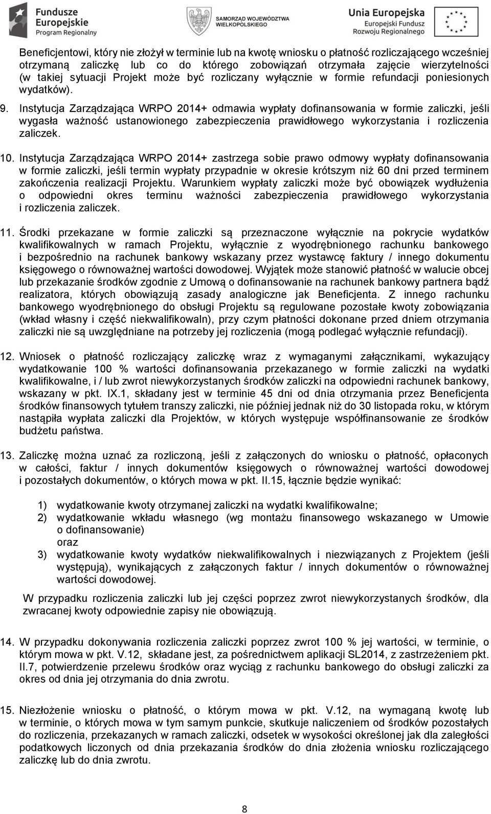 Instytucja Zarządzająca WRPO 2014+ odmawia wypłaty dofinansowania w formie zaliczki, jeśli wygasła ważność ustanowionego zabezpieczenia prawidłowego wykorzystania i rozliczenia zaliczek. 10.