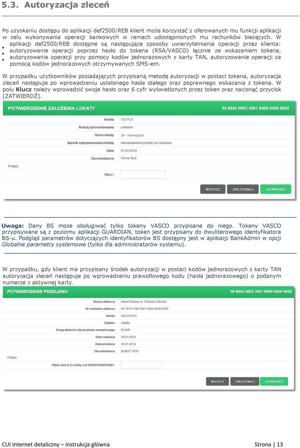 W aplikacji def2500/reb dostępne są następujące sposoby uwierzytelniania operacji przez klienta: autoryzowanie operacji poprzez hasło do tokena (RSA/VASCO) łącznie ze wskazaniem tokena, autoryzowanie