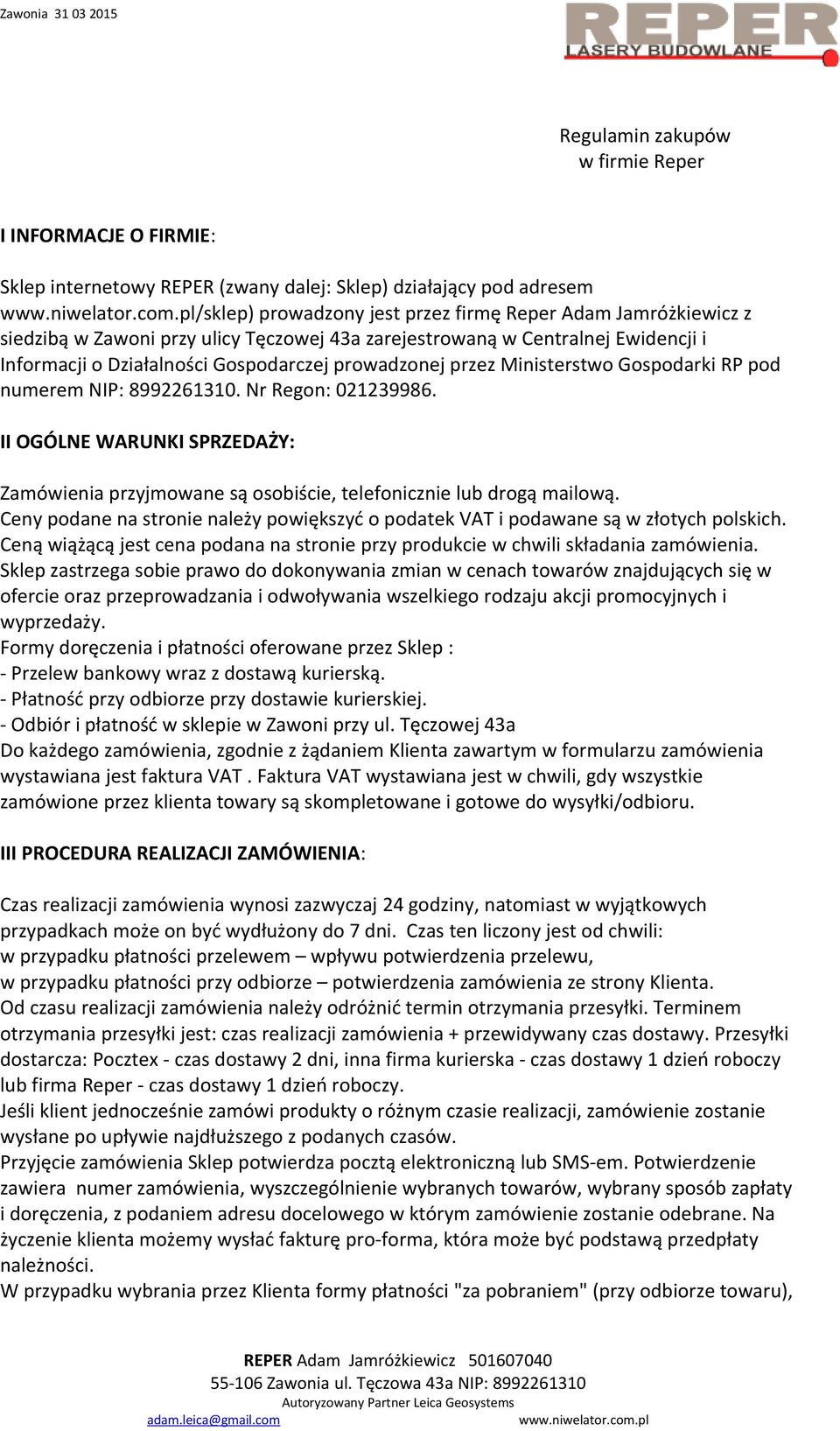 Nr Regon: 021239986. II OGÓLNE WARUNKI SPRZEDAŻY: Zamówienia przyjmowane są osobiście, telefonicznie lub drogą mailową.