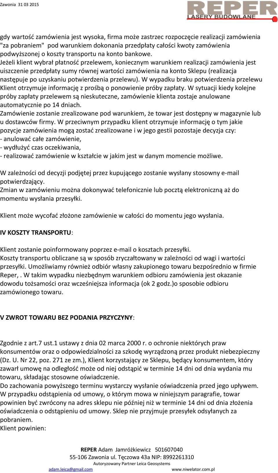 Jeżeli klient wybrał płatność przelewem, koniecznym warunkiem realizacji zamówienia jest uiszczenie przedpłaty sumy równej wartości zamówienia na konto Sklepu (realizacja następuje po uzyskaniu