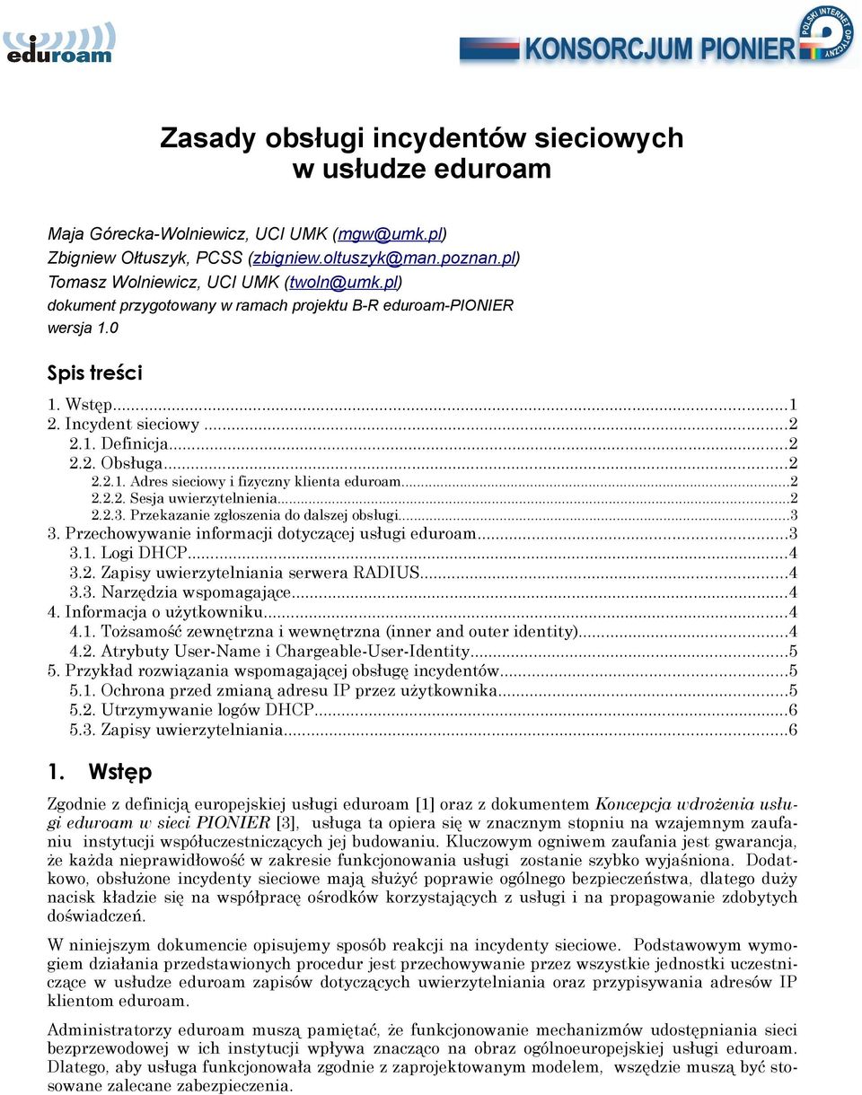 ..2 2.2.2. Sesja uwierzytelnienia...2 2.2.3. Przekazanie zgłoszenia do dalszej obsługi...3 3. Przechowywanie informacji dotyczącej usługi eduroam...3 3.1. Logi DHCP...4 3.2. Zapisy uwierzytelniania serwera RADIUS.