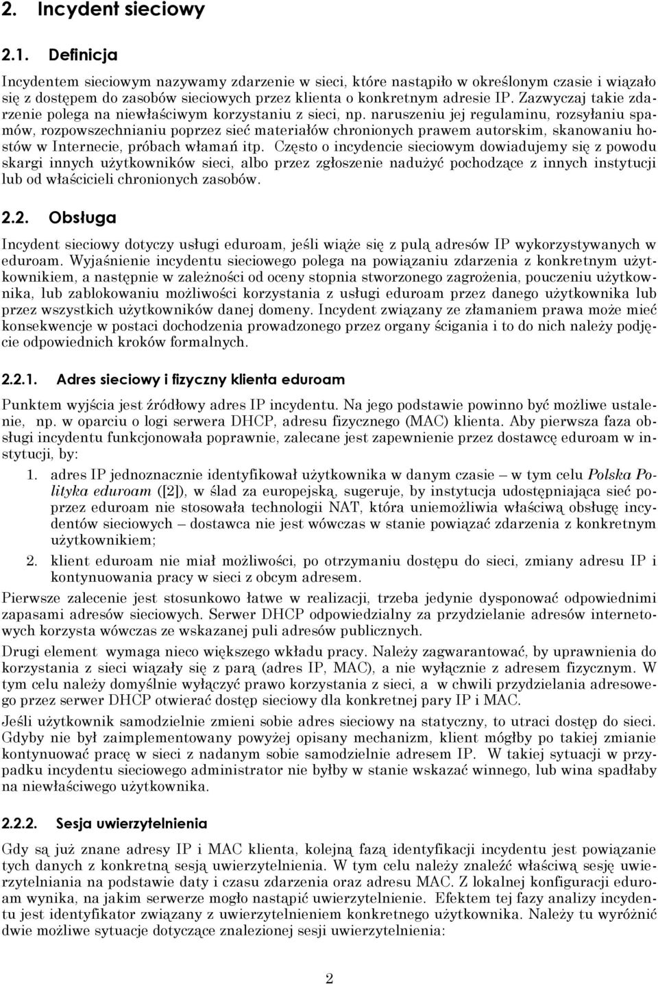 Zazwyczaj takie zdarzenie polega na niewłaściwym korzystaniu z sieci, np.
