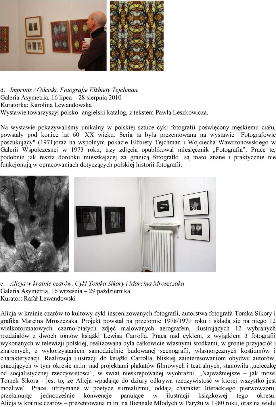 Na wystawie pokazywaliśmy unikalny w polskiej sztuce cykl fotografii poświęcony męskiemu ciału, powstały pod koniec lat 60. XX wieku.
