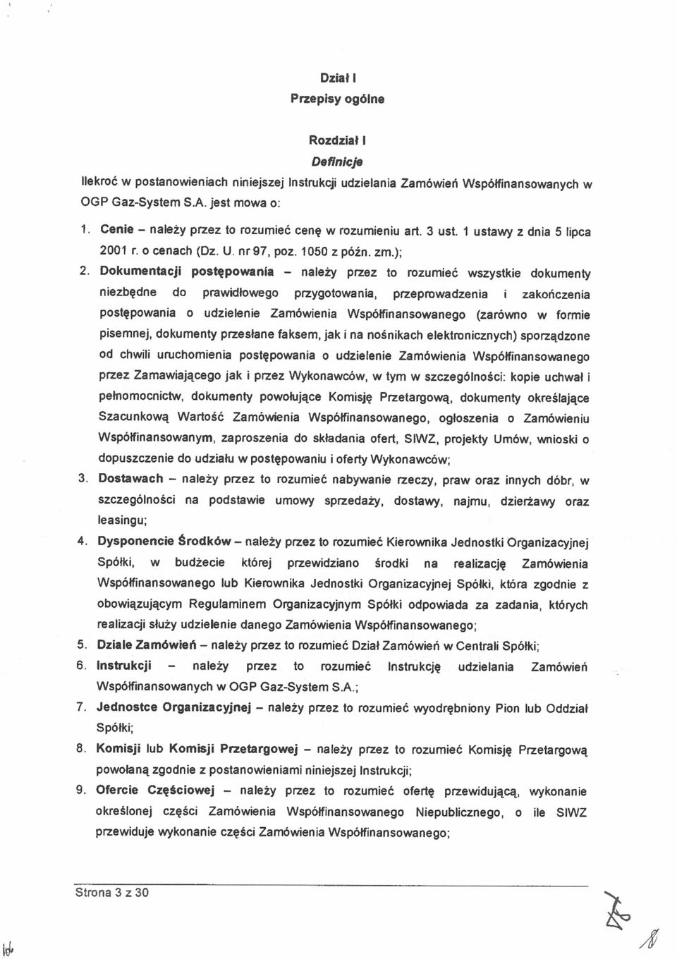 Dokumentacj postępowana należy przez to rozumeć wszystke dokumenty nezbędne do prawdłowego przygotowana, przeprowadzena zakończena postępowana O udzelene Zamówena Wspólfnansowanego (zarówno w forme