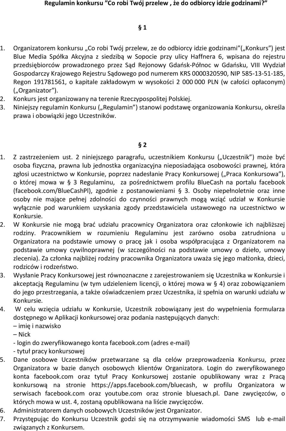 prowadzonego przez Sąd Rejonowy Gdaosk-Północ w Gdaosku, VIII Wydział Gospodarczy Krajowego Rejestru Sądowego pod numerem KRS 0000320590, NIP 585-13-51-185, Regon 191781561, o kapitale zakładowym w