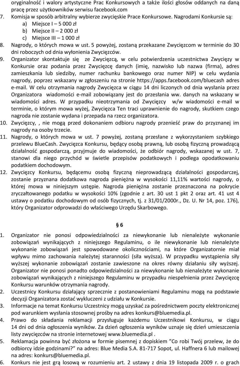 5 powyżej, zostaną przekazane Zwycięzcom w terminie do 30 dni roboczych od dnia wyłonienia Zwycięzców. 9.