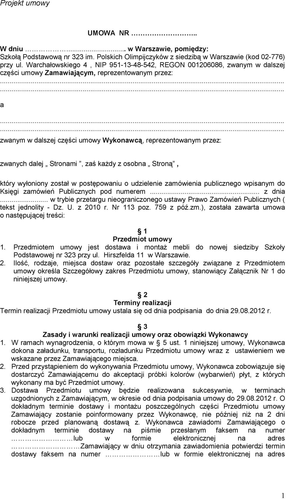 dalej Stronami, zaś kaŝdy z osobna Stroną, który wyłoniony został w postępowaniu o udzielenie zamówienia publicznego wpisanym do Księgi zamówień Publicznych pod numerem... z dnia.