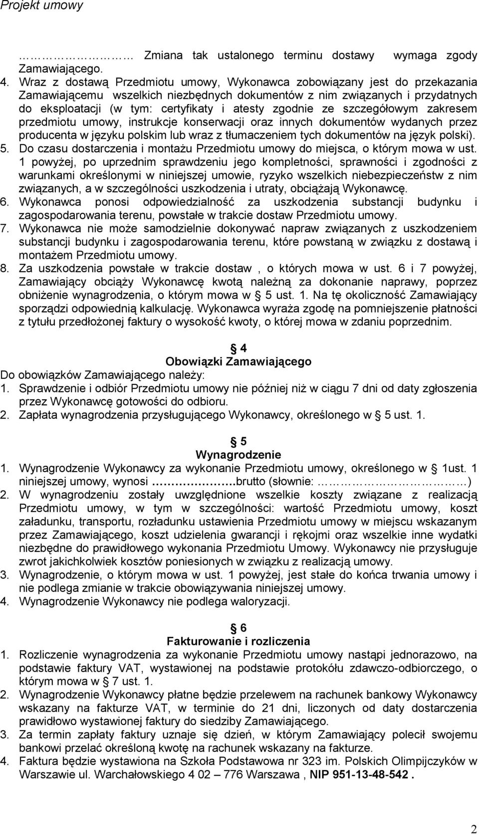 zgodnie ze szczegółowym zakresem przedmiotu umowy, instrukcje konserwacji oraz innych dokumentów wydanych przez producenta w języku polskim lub wraz z tłumaczeniem tych dokumentów na język polski). 5.