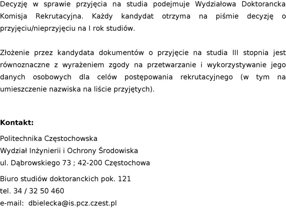 Złożenie przez kandydata dokumentów o przyjęcie na studia III stopnia jest równoznaczne z wyrażeniem zgody na przetwarzanie i wykorzystywanie jego danych