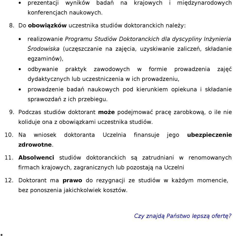 egzaminów), odbywanie praktyk zawodowych w formie prowadzenia zajęć dydaktycznych lub uczestniczenia w ich prowadzeniu, prowadzenie badań naukowych pod kierunkiem opiekuna i składanie sprawozdań z