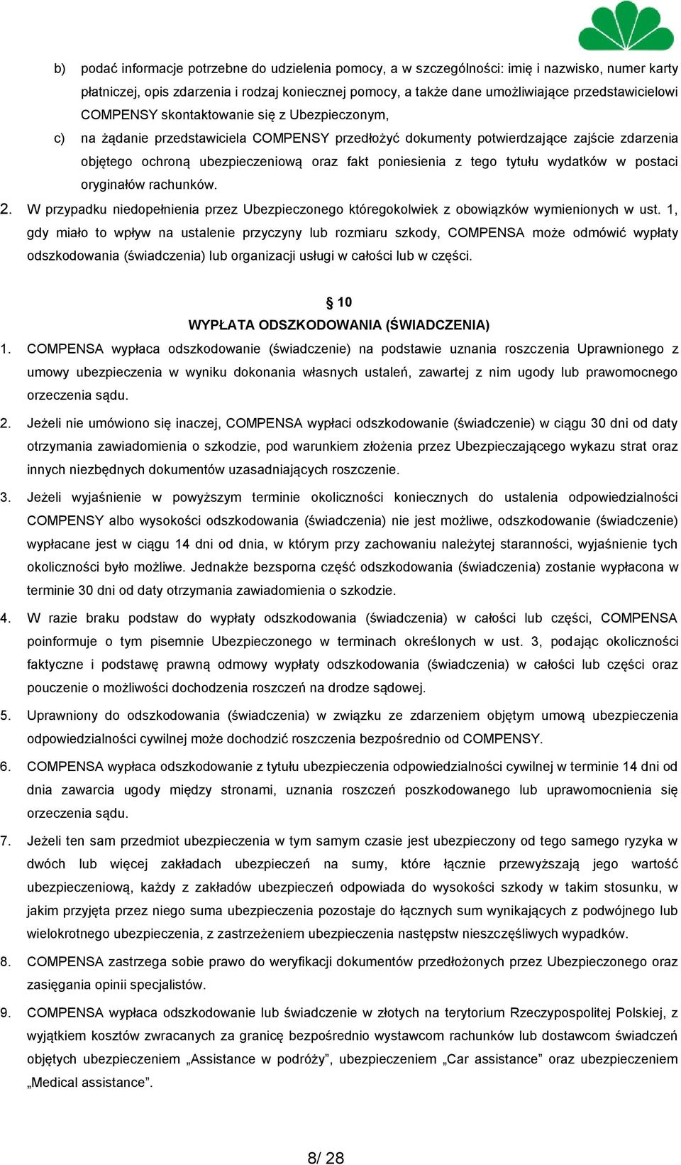 tytułu wydatków w postaci oryginałów rachunków. 2. W przypadku niedopełnienia przez Ubezpieczonego któregokolwiek z obowiązków wymienionych w ust.