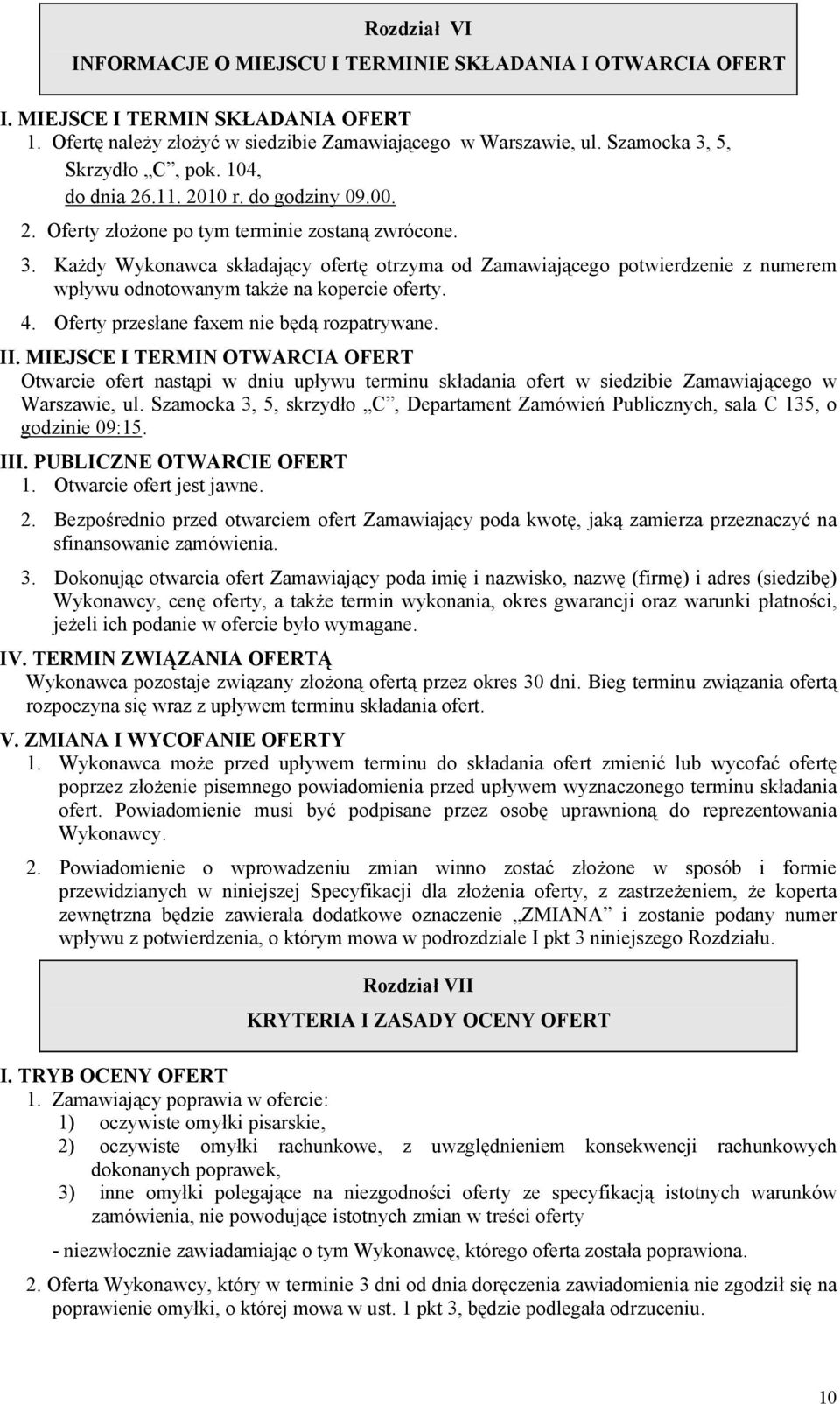 4. Oferty przesłane faxem nie będą rozpatrywane. II. MIEJSCE I TERMIN OTWARCIA OFERT Otwarcie ofert nastąpi w dniu upływu terminu składania ofert w siedzibie Zamawiającego w Warszawie, ul.