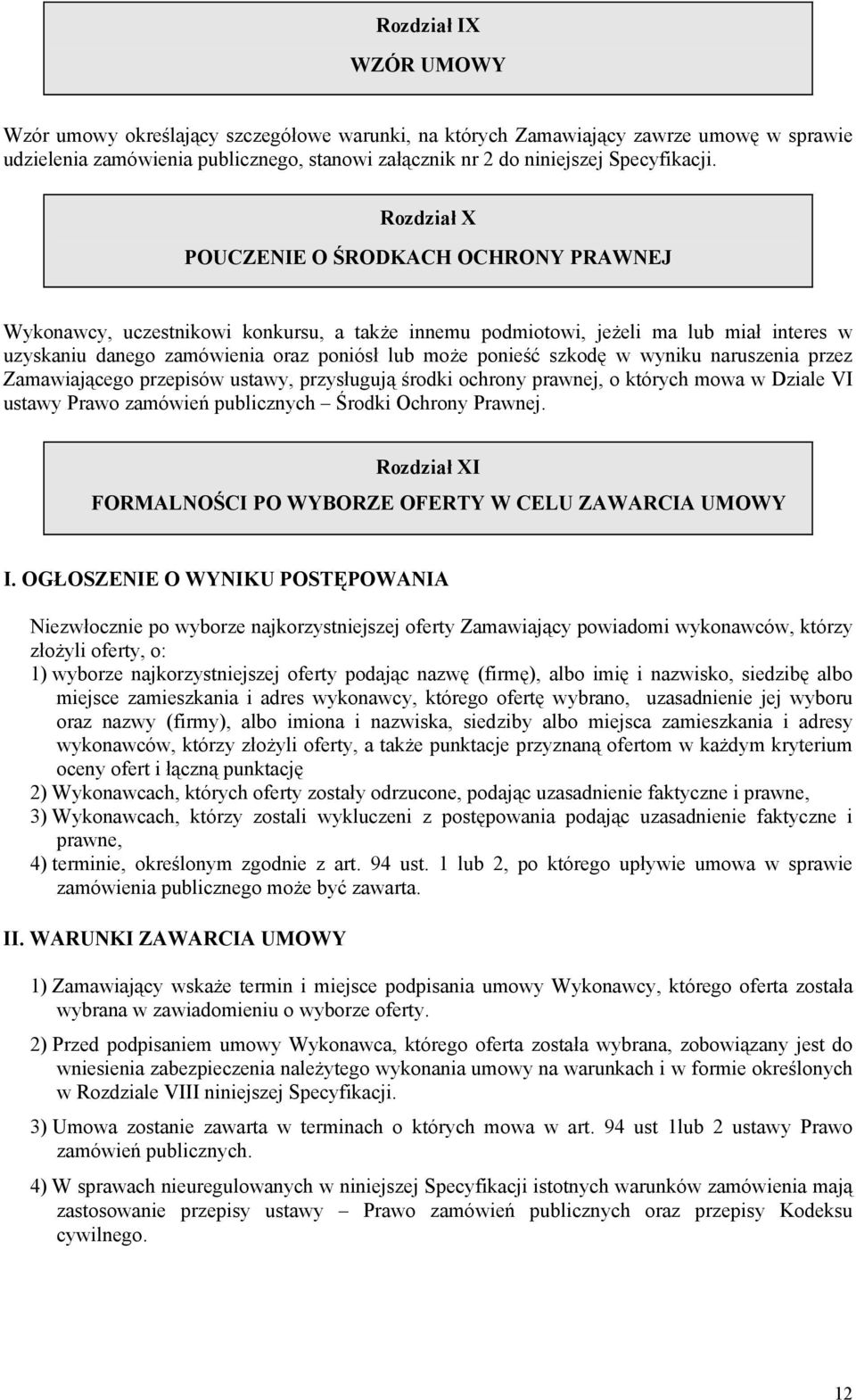 szkodę w wyniku naruszenia przez Zamawiającego przepisów ustawy, przysługują środki ochrony prawnej, o których mowa w Dziale VI ustawy Prawo zamówień publicznych Środki Ochrony Prawnej.