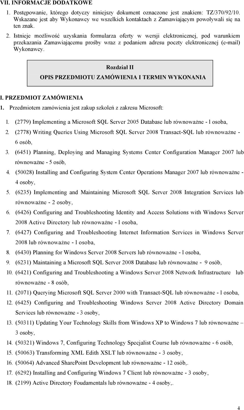 Istnieje możliwość uzyskania formularza oferty w wersji elektronicznej, pod warunkiem przekazania Zamawiającemu prośby wraz z podaniem adresu poczty elektronicznej (e-mail) Wykonawcy.