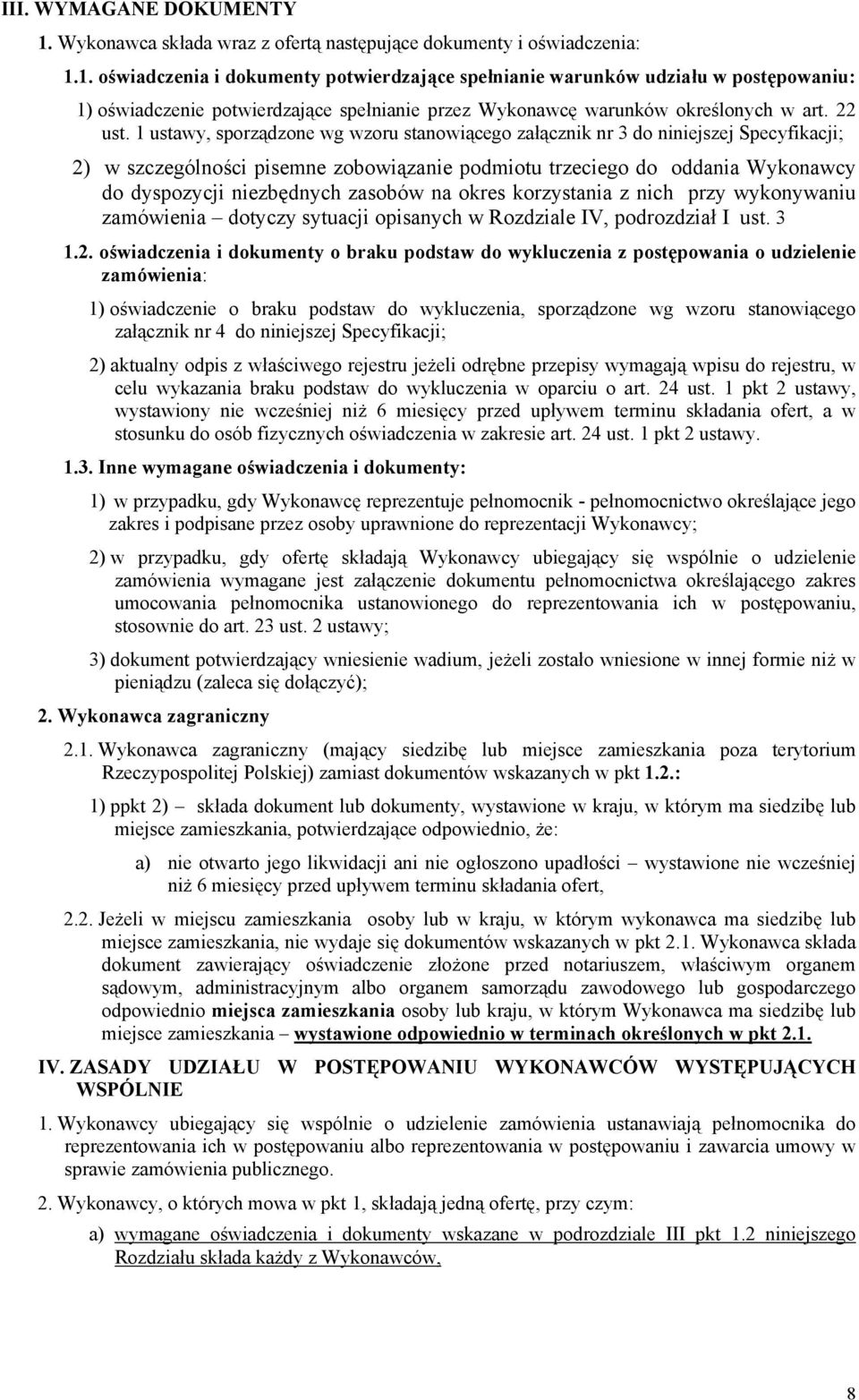 1 ustawy, sporządzone wg wzoru stanowiącego załącznik nr 3 do niniejszej Specyfikacji; 2) w szczególności pisemne zobowiązanie podmiotu trzeciego do oddania Wykonawcy do dyspozycji niezbędnych