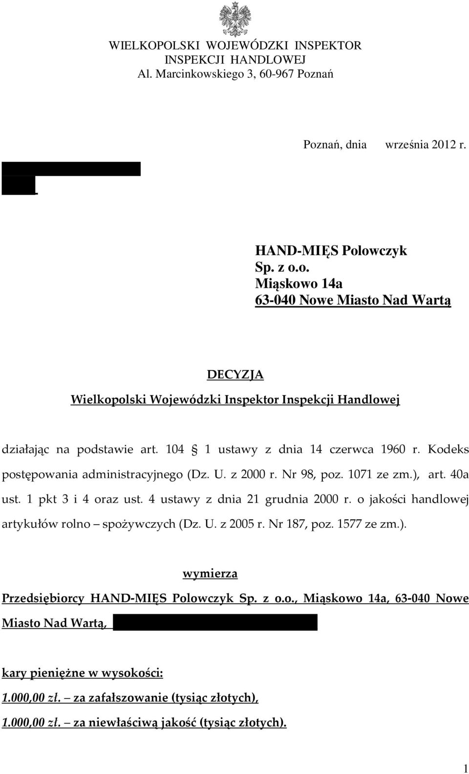 o jakości handlowej artykułów rolno spożywczych (Dz. U. z 2005 r. Nr 187, poz. 1577 ze zm.). wymierza Przedsiębiorcy HAND-MIĘS Polowczyk Sp. z o.o., Miąskowo 14a, 63-040 Nowe Miasto Nad Wartą, KRS: 0000381465, NIP: 786-16-93-988, kary pieniężne w wysokości: 1.