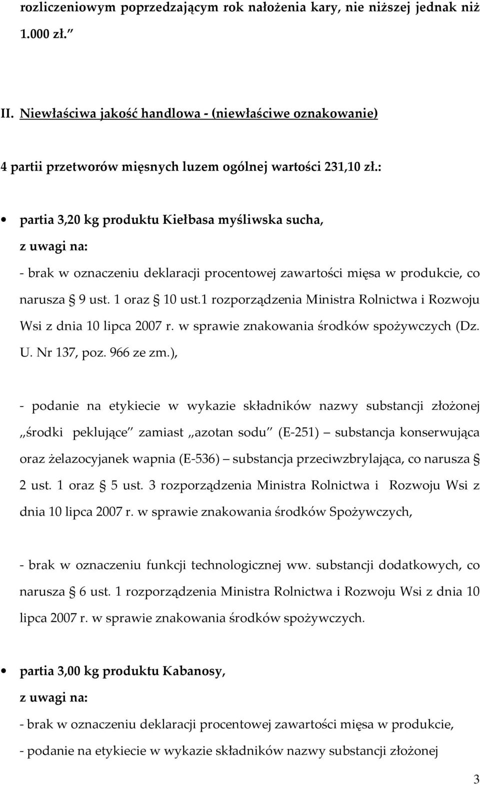 : partia 3,20 kg produktu Kiełbasa myśliwska sucha, - brak w oznaczeniu deklaracji procentowej zawartości mięsa w produkcie, co narusza 9 ust. 1 oraz 10 ust.