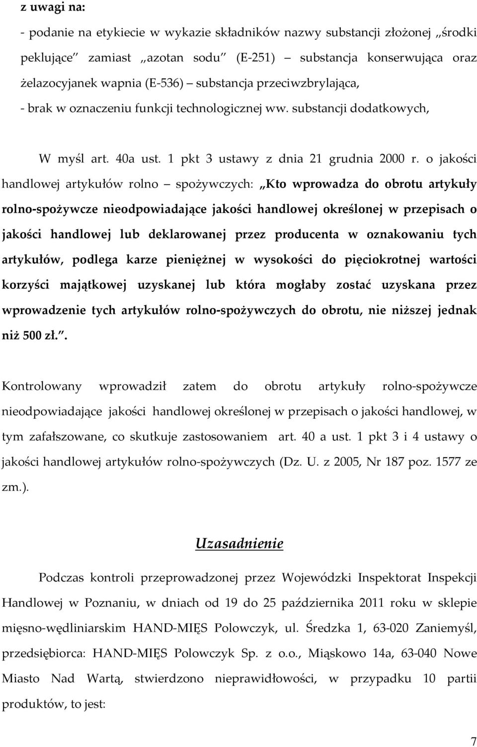 producenta w oznakowaniu tych artykułów, podlega karze pieniężnej w wysokości do pięciokrotnej wartości korzyści majątkowej uzyskanej lub która mogłaby zostać uzyskana przez wprowadzenie tych