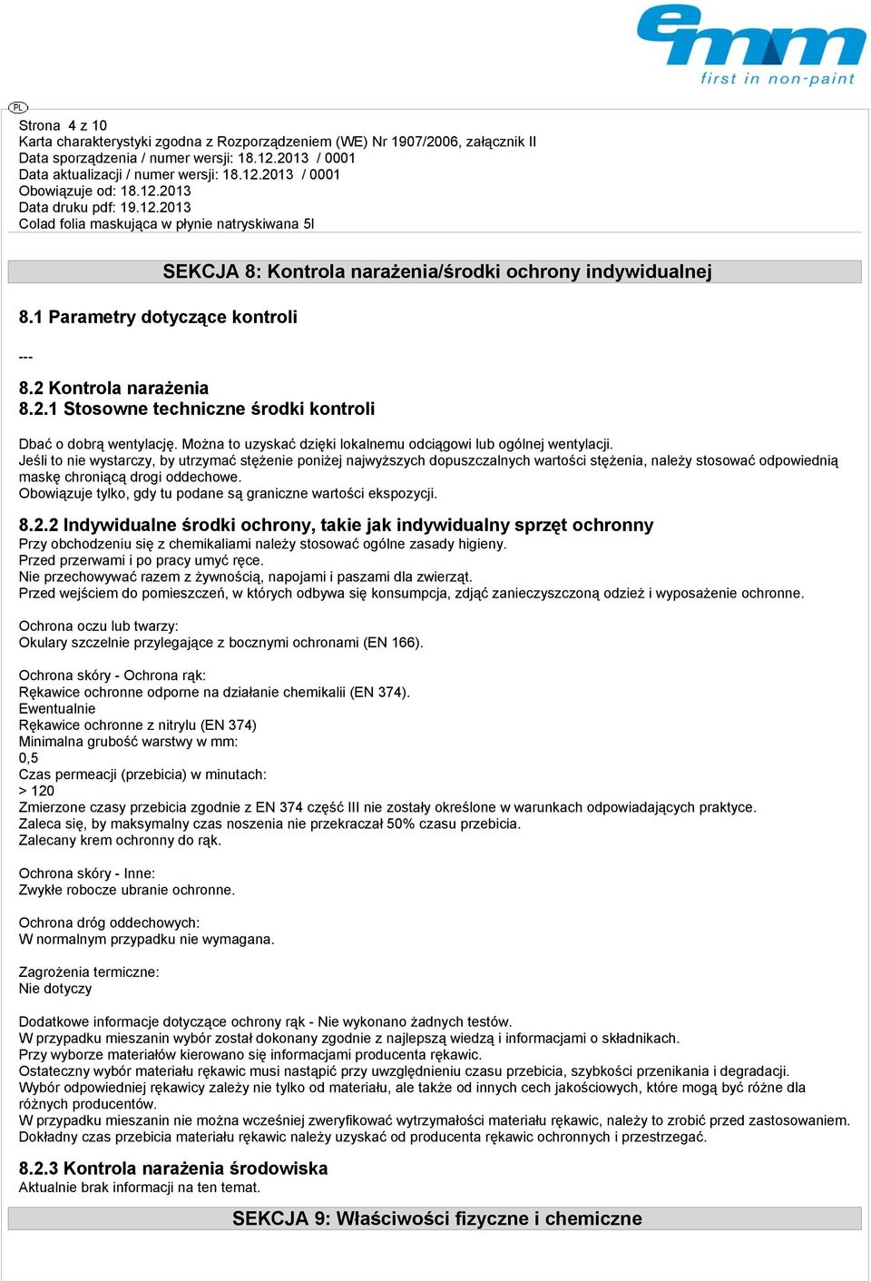 Jeśli to nie wystarczy, by utrzymać stężenie poniżej najwyższych dopuszczalnych wartości stężenia, należy stosować odpowiednią maskę chroniącą drogi oddechowe.