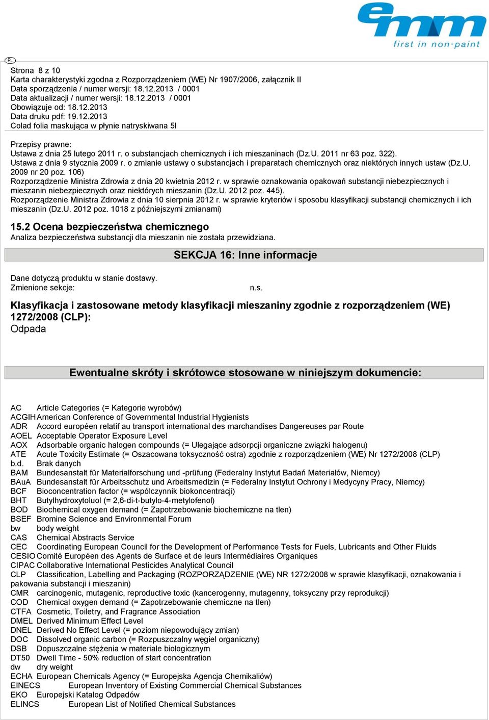 w sprawie oznakowania opakowań substancji niebezpiecznych i mieszanin niebezpiecznych oraz niektórych mieszanin (Dz.U. 2012 poz. 445). Rozporządzenie Ministra Zdrowia z dnia 10 sierpnia 2012 r.