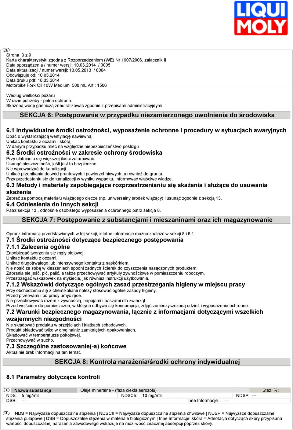 1 Indywidualne środki ostrożności, wyposażenie ochronne i procedury w sytuacjach awaryjnych Dbać o wystarczającą wentylację nawiewną. Unikać kontaktu z oczami i skórą.