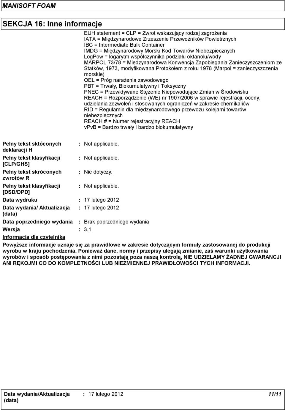 Protokołem z roku 1978 (Marpol = zanieczyszczenia morskie) OEL = Próg narażenia zawodowego PBT = Trwały, Biokumulatywny i Toksyczny PNEC = Przewidywane Stężenie Niepowodujące Zmian w Środowisku REACH