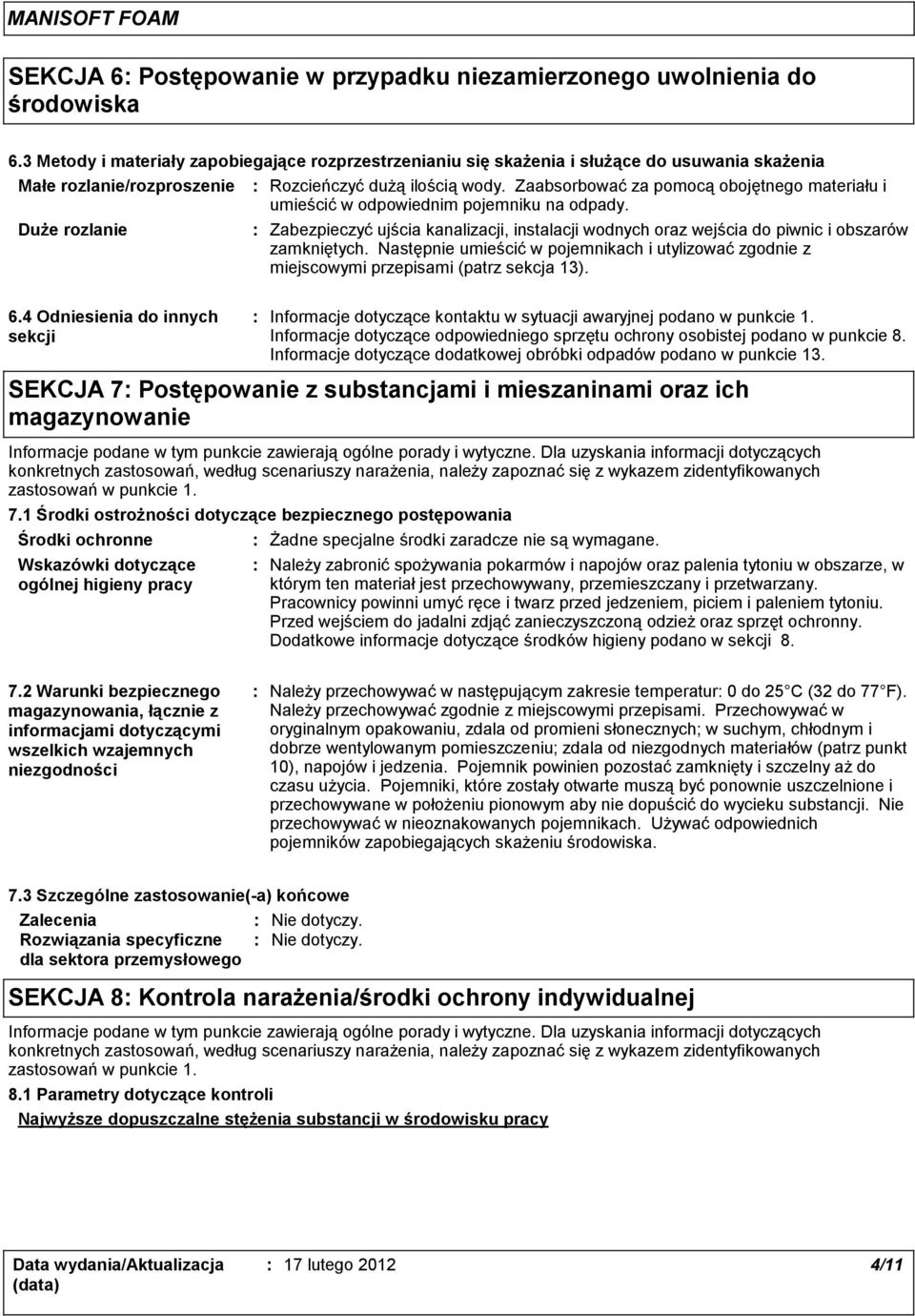 4 Odniesienia do innych sekcji Rozcieńczyć dużą ilością wody. Zaabsorbować za pomocą obojętnego materiału i umieścić w odpowiednim pojemniku na odpady.