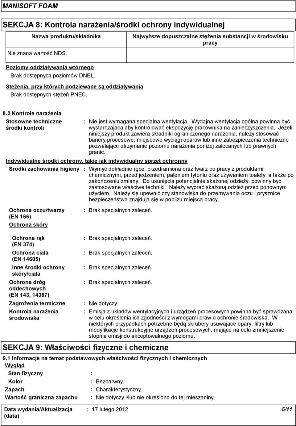 2 Kontrole narażenia Stosowne techniczne środki kontroli Nie jest wymagana specjalna wentylacja.
