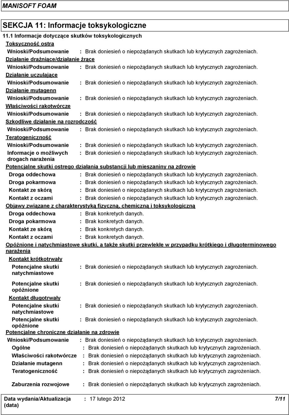 rozrodczość Teratogeniczność Informacje o możliwych drogach narażenia Potencjalne skutki ostrego działania substancji lub mieszaniny na zdrowie Droga oddechowa Droga pokarmowa Kontakt ze skórą