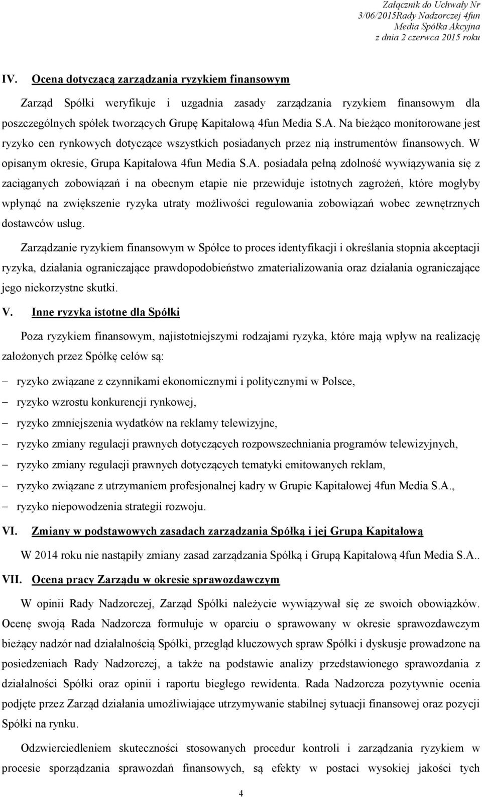 posiadała pełną zdolność wywiązywania się z zaciąganych zobowiązań i na obecnym etapie nie przewiduje istotnych zagrożeń, które mogłyby wpłynąć na zwiększenie ryzyka utraty możliwości regulowania