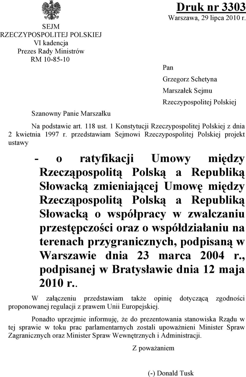 przedstawiam Sejmowi Rzeczypospolitej Polskiej projekt ustawy - o ratyfikacji Umowy między Rzecząpospolitą Polską a Republiką Słowacką zmieniającej Umowę między Rzecząpospolitą Polską a Republiką