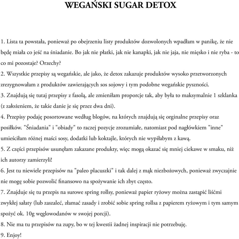 Wszystkie przepisy są wegańskie, ale jako, że detox zakazuje produktów wysoko przetworzonych zrezygnowałam z produktów zawierających sos sojowy i tym podobne wegańskie pyszności. 3.