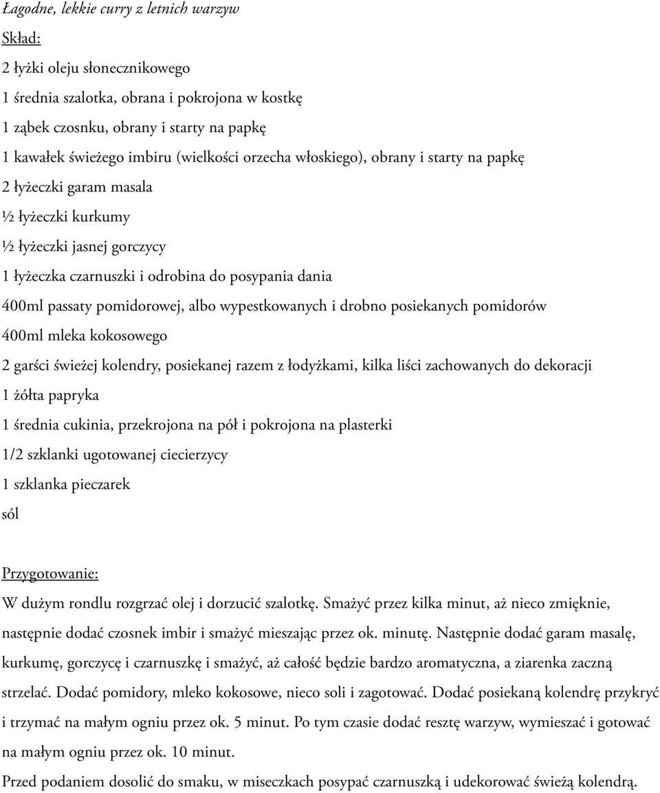 pomidorowej, albo wypestkowanych i drobno posiekanych pomidorów 400ml mleka kokosowego 2 garści świeżej kolendry, posiekanej razem z łodyżkami, kilka liści zachowanych do dekoracji 1 żółta papryka 1