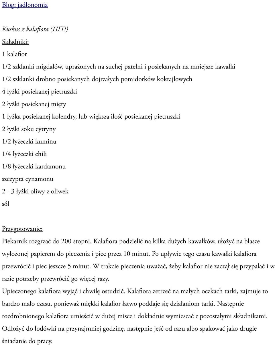 pietruszki 2 łyżki posiekanej mięty 1 łyżka posiekanej kolendry, lub większa ilość posiekanej pietruszki 2 łyżki soku cytryny 1/2 łyżeczki kuminu 1/4 łyżeczki chili 1/8 łyżeczki kardamonu szczypta