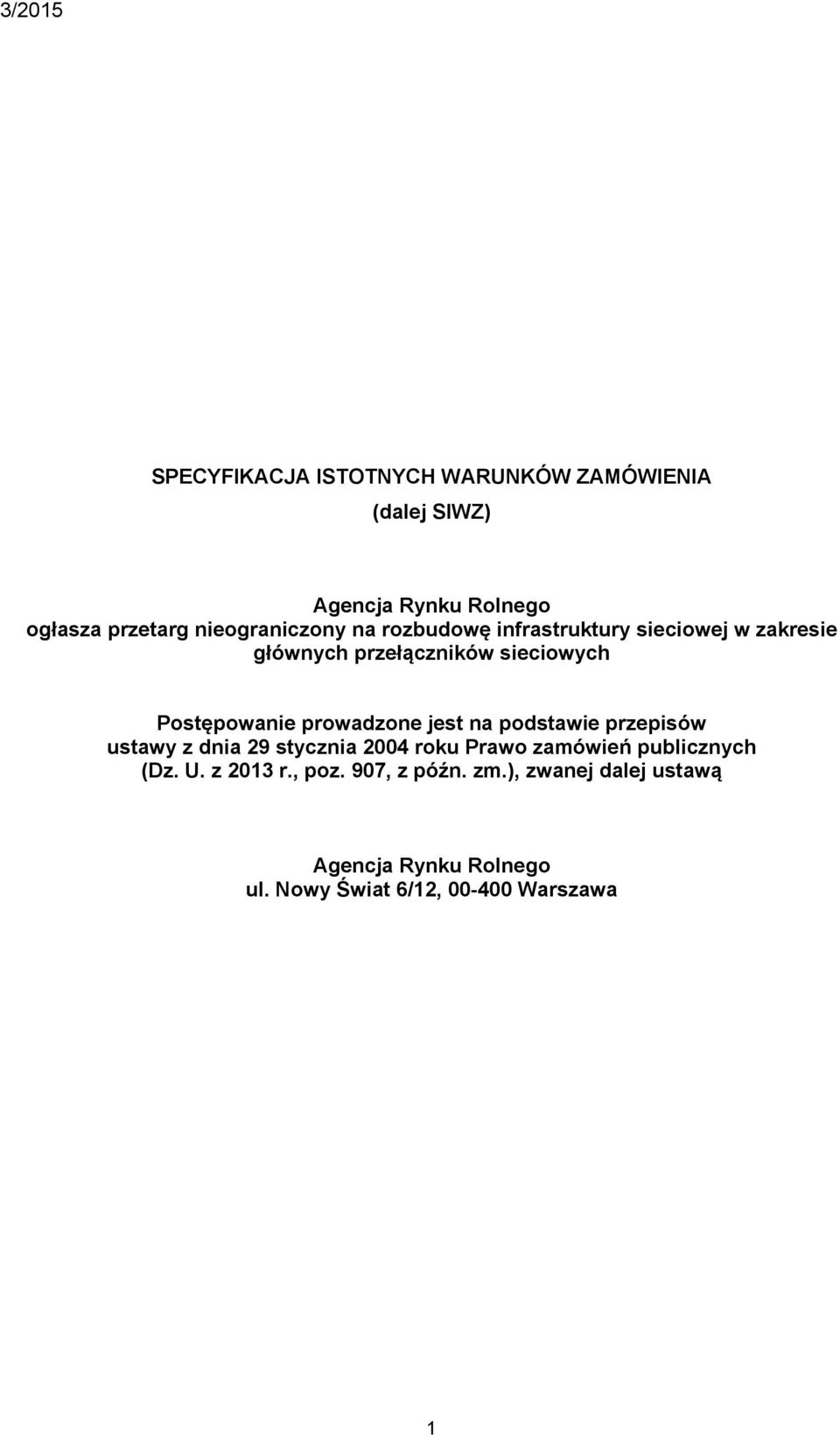 Postępowanie prowadzone jest na podstawie przepisów ustawy z dnia 29 stycznia 2004 roku Prawo zamówień