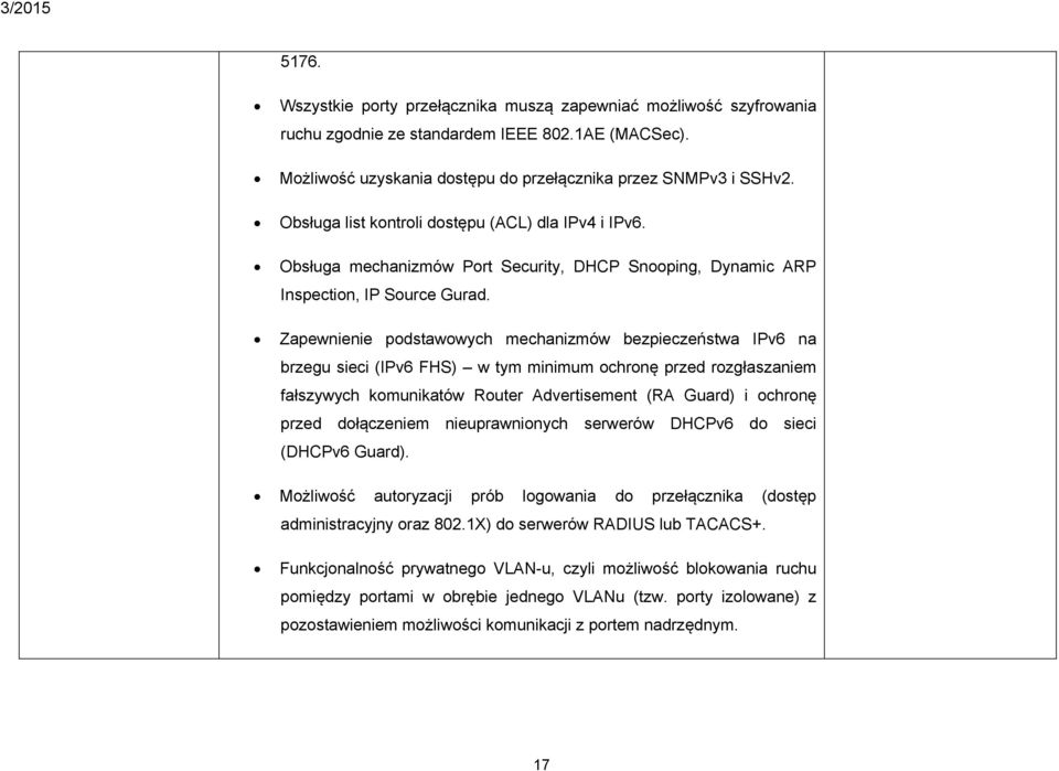 Zapewnienie podstawowych mechanizmów bezpieczeństwa IPv6 na brzegu sieci (IPv6 FHS) w tym minimum ochronę przed rozgłaszaniem fałszywych komunikatów Router Advertisement (RA Guard) i ochronę przed