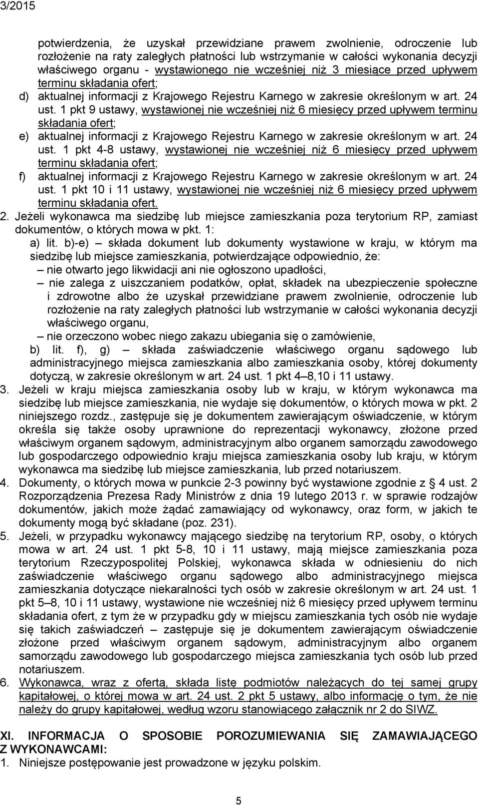 1 pkt 9 ustawy, wystawionej nie wcześniej niż 6 miesięcy przed upływem terminu składania ofert; e) aktualnej informacji z Krajowego Rejestru Karnego w zakresie określonym w art. 24 ust.