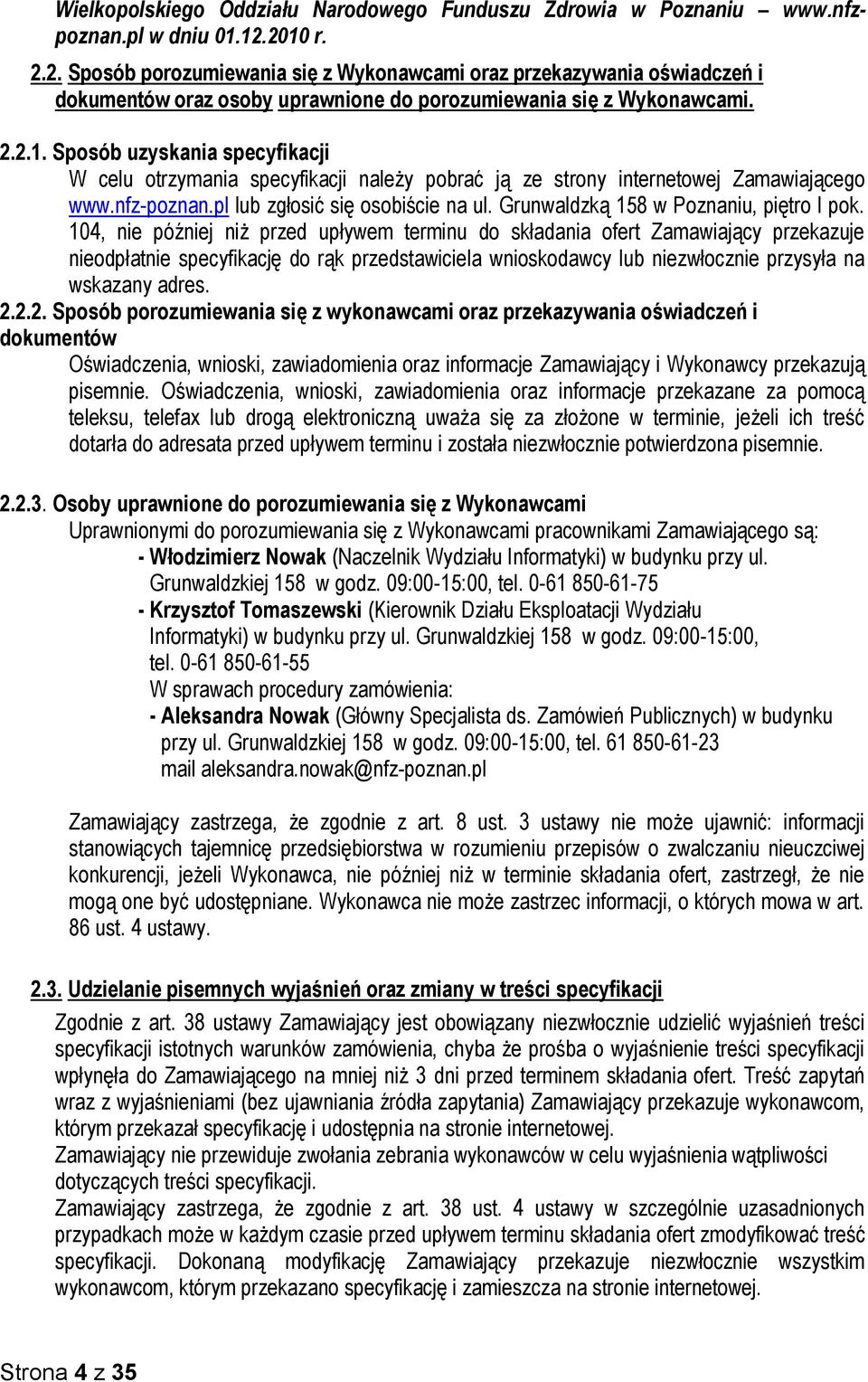 nfz-poznan.pl lub zgłosić się osobiście na ul. Grunwaldzką 158 w Poznaniu, piętro I pok.