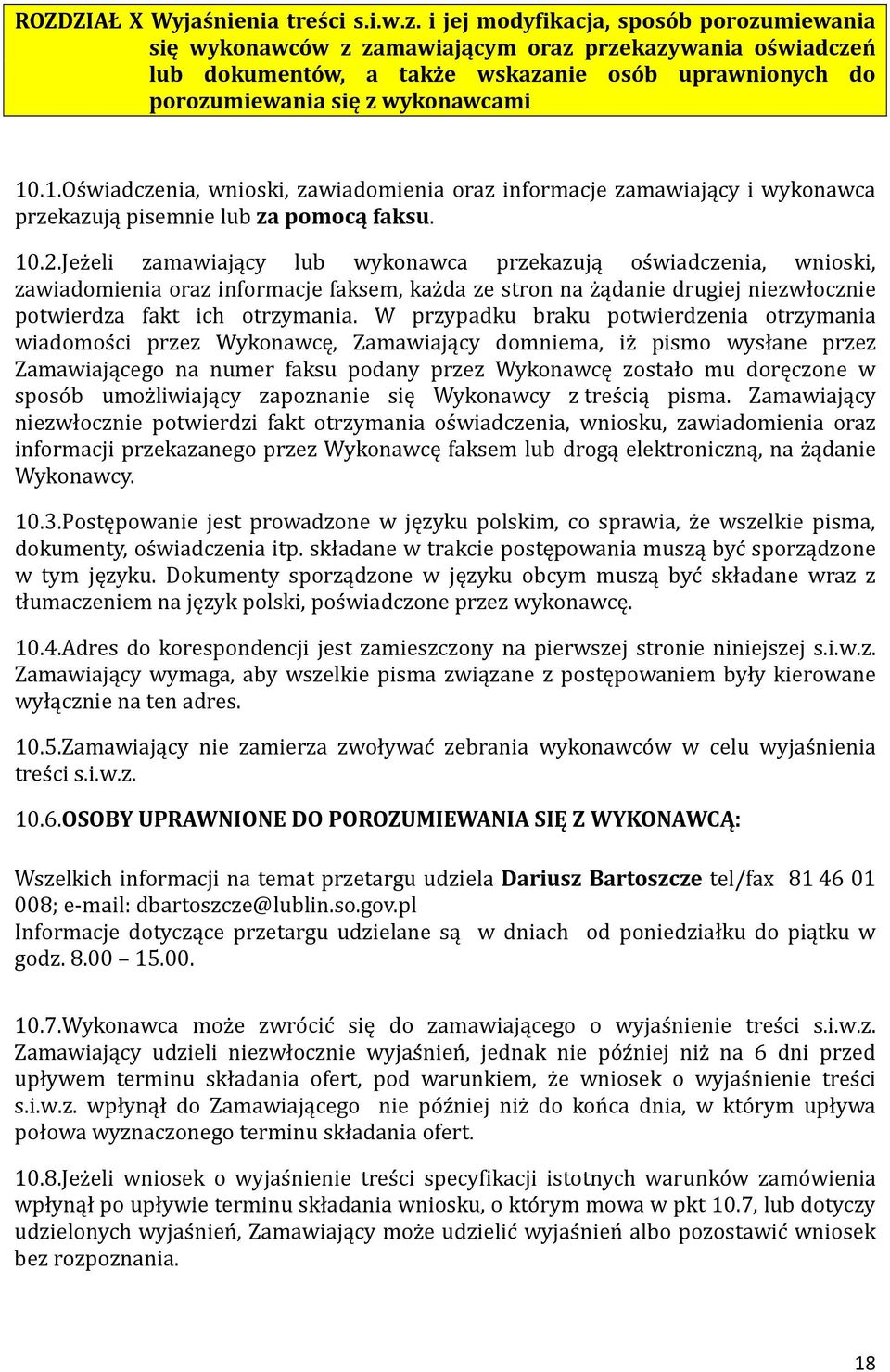 .1.Os wiadczenia, wnioski, zawiadomienia oraz informacje zamawiający i wykonawca przekazują pisemnie lub za pomocą faksu. 10.2.