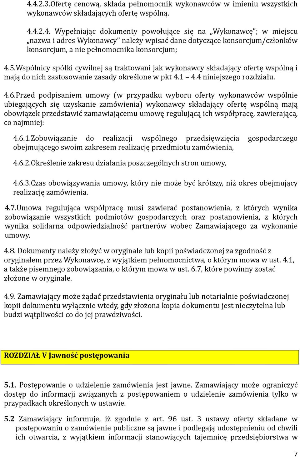 Przed podpisaniem umowy (w przypadku wyboru oferty wykonawco w wspo lnie ubiegających się uzyskanie zamo wienia) wykonawcy składający ofertę wspo lną mają obowiązek przedstawic zamawiającemu umowę