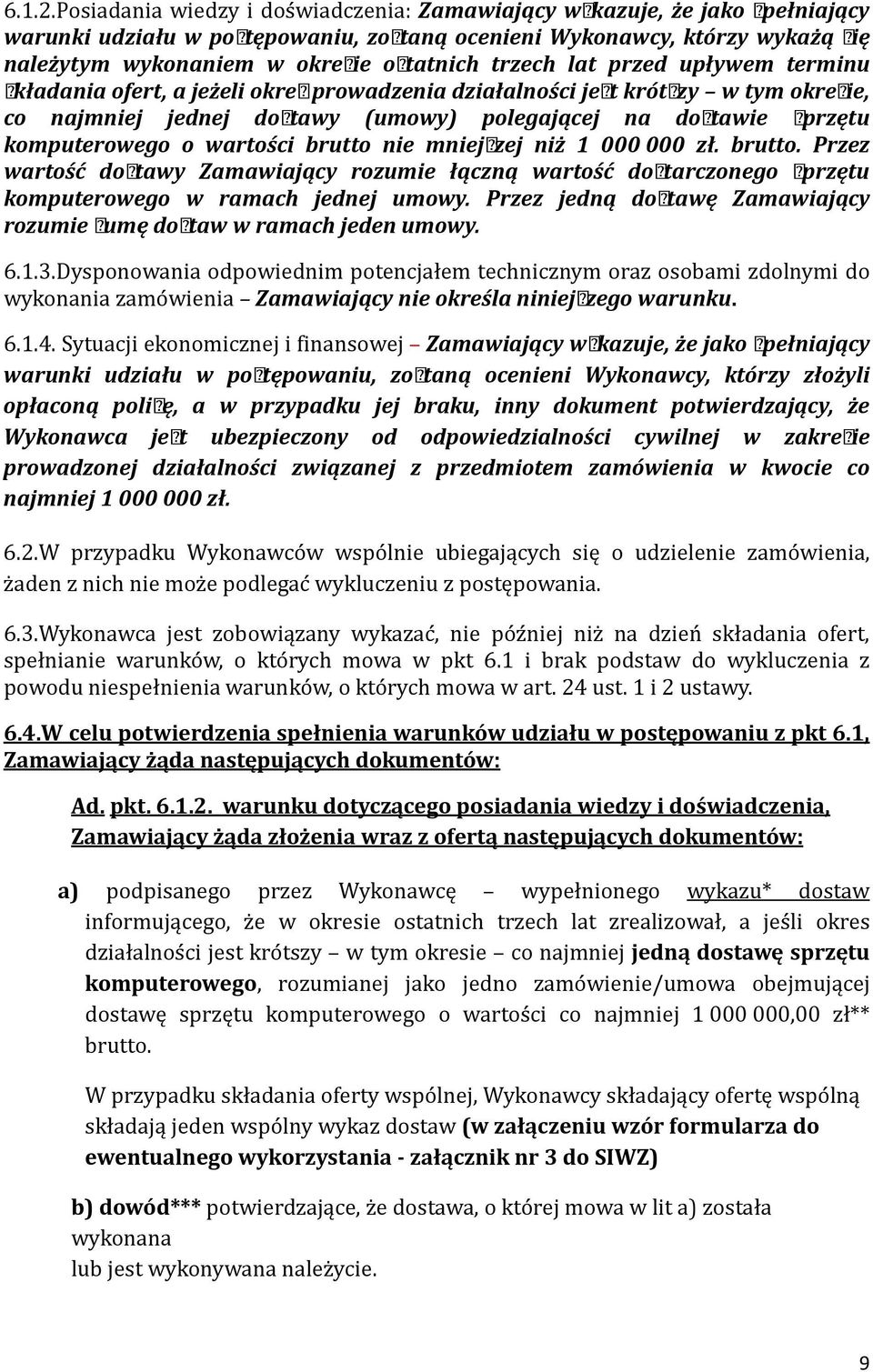 trzech lat przed upływem terminu składania ofert, a jeżeli okres prowadzenia działalności jest krótszy w tym okresie, co najmniej jednej dostawy (umowy) polegającej na dostawie sprzętu komputerowego