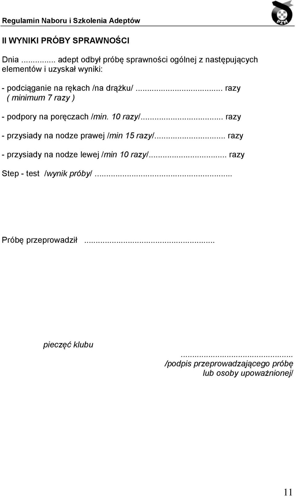 drążku/... razy ( minimum 7 razy ) - podpory na poręczach /min. 10 razy/.