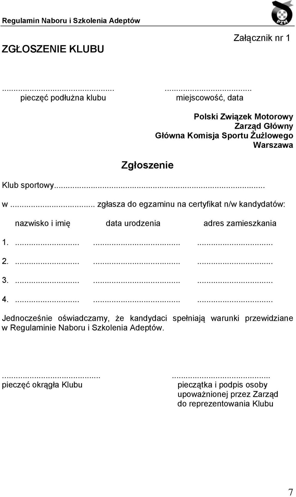 Klub sportowy... w... zgłasza do egzaminu na certyfikat n/w kandydatów: nazwisko i imię data urodzenia adres zamieszkania 1.......... 2.......... 3.