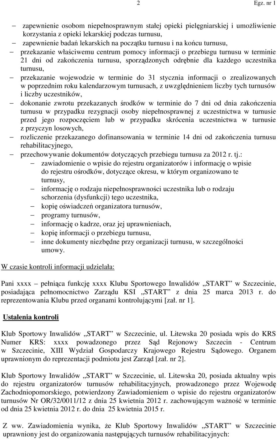 terminie do 31 stycznia informacji o zrealizowanych w poprzednim roku kalendarzowym turnusach, z uwzględnieniem liczby tych turnusów i liczby uczestników, dokonanie zwrotu przekazanych środków w